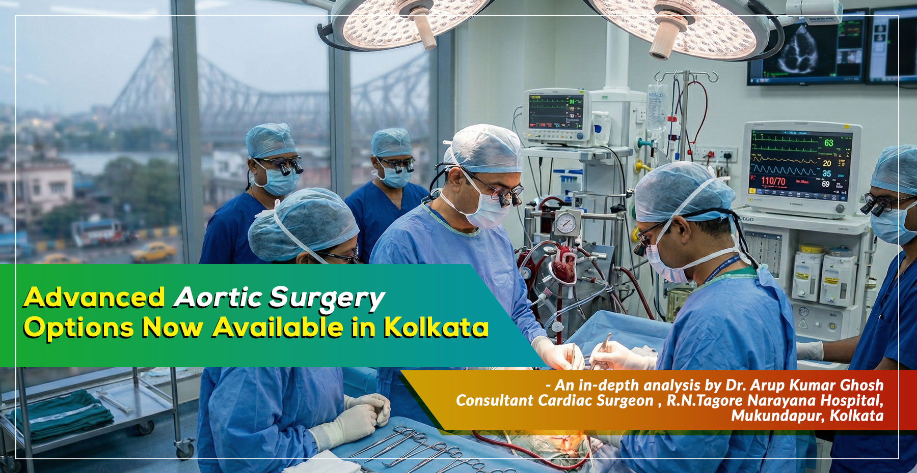 “Advanced Aortic Surgery Options Now Available in Kolkata” – An essential guide from Dr. Arup Kumar Ghosh, Renowned Cardiac Surgeon in Narayana Hospital, Kolkata